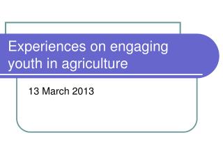 Experiences on engaging youth in agriculture