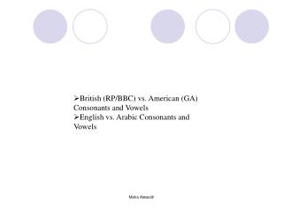British (RP/BBC) vs. American (GA) Consonants and Vowels English vs. Arabic Consonants and Vowels