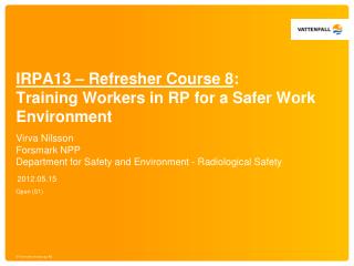 IRPA13 – Refresher Course 8 : Training Workers in RP for a Safer Work Environment