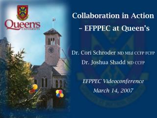 Collaboration in Action – EFPPEC at Queen’s Dr. Cori Schroder MD MEd CCFP FCFP
