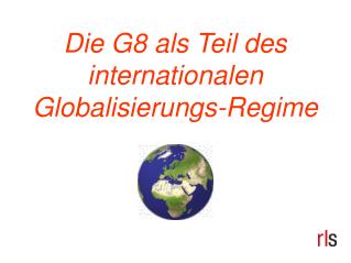 Die G8 als Teil des internationalen Globalisierungs-Regime