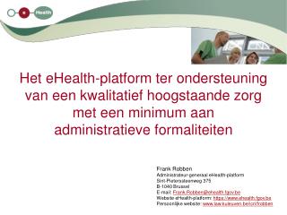 Frank Robben Administrateur-generaal eHealth-platform Sint-Pieterssteenweg 375 B-1040 Brussel