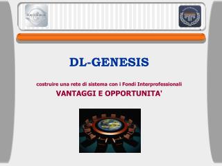 DL-GENESIS costruire una rete di sistema con i Fondi Interprofessionali VANTAGGI E OPPORTUNITA'