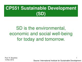 SD is the environmental, economic and social well-being for today and tomorrow.