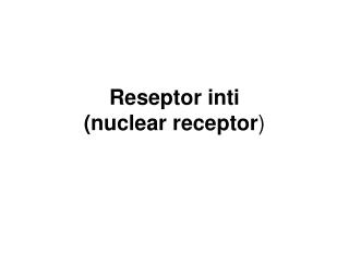 Reseptor inti (nuclear receptor )