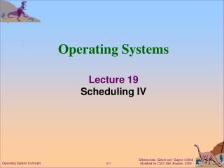 Operating Systems Lecture 19 Scheduling IV