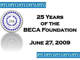 25 Years of the BECA Foundation June 27, 2009