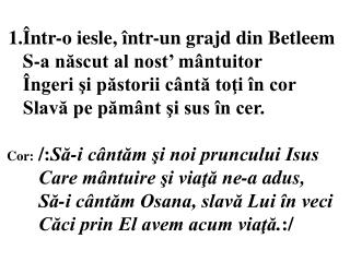 1.Într-o iesle, într-un grajd din Betleem S-a născut al nost’ mântuitor