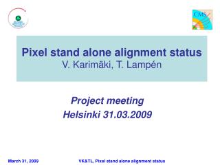 Pixel stand alone alignment status V. Karimäki, T. Lampén