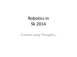 Robotics in 
Sk 2014