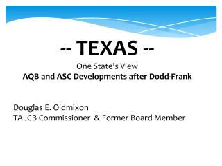 -- TEXAS -- One State’s View AQB and ASC Developments after Dodd-Frank Douglas E. Oldmixon