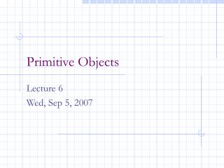 Primitive Objects