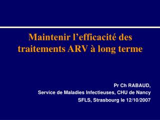 Pr Ch RABAUD, Service de Maladies Infectieuses, CHU de Nancy SFLS, Strasbourg le 12/10/2007