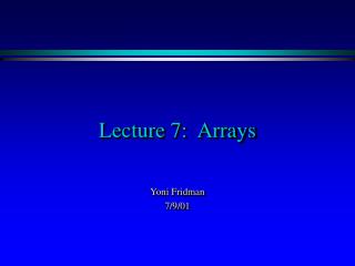 Lecture 7: Arrays