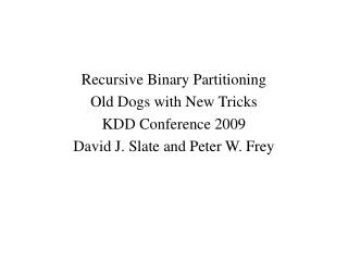 Recursive Binary Partitioning Old Dogs with New Tricks KDD Conference 2009
