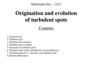 Multimedia files – 13/13 Origination and evolution of turbulent spots
