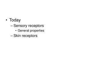 Today Sensory receptors General properties Skin receptors
