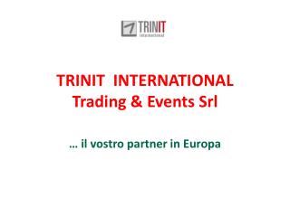 TRINIT INTERNATIONAL Trading &amp; Events Srl