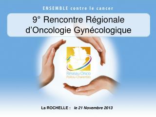 9° Rencontre Régionale d’Oncologie Gynécologique