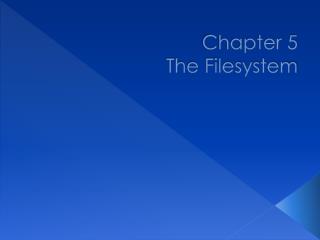 Chapter 5 The Filesystem