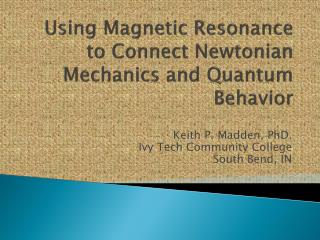 Using Magnetic Resonance to Connect Newtonian Mechanics and Quantum Behavior