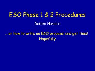 ESO Phase 1 &amp; 2 Procedures Gaitee Hussain