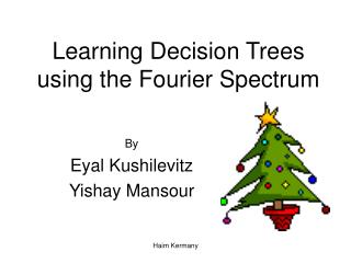 Learning Decision Trees using the Fourier Spectrum