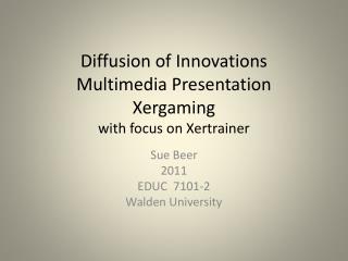 Diffusion of Innovations Multimedia Presentation Xergaming with focus on Xertrainer