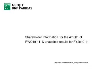 Shareholder Information for the 4 th Qtr. of FY2010-11 &amp; unaudited results for FY2010-11