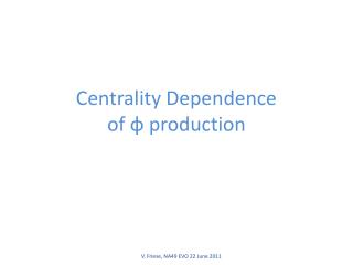 Centrality Dependence of φ production