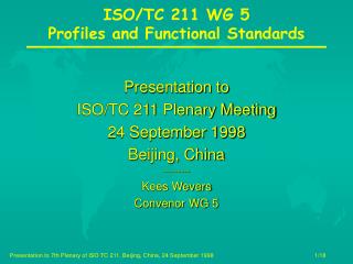 Presentation to ISO/TC 211 Plenary Meeting 24 September 1998 Beijing, China --------- Kees Wevers