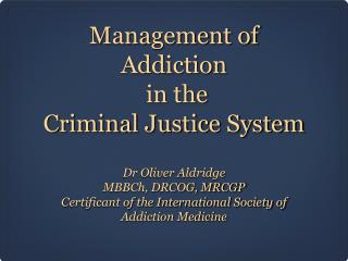 Management of Addiction in the Criminal Justice System