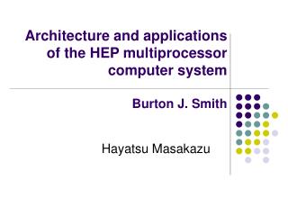 Architecture and applications of the HEP multiprocessor computer system Burton J. Smith