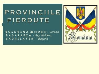 P R O V I N C I I L E P I E R D U T E B U C O V I N A de N O R D - Ucraina