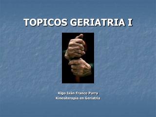 TOPICOS GERIATRIA I Klgo Iván Franco Parra Kinesiterapia en Geriatría