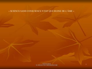 « SCIENCE SANS CONSCIENCE N’EST QUE RUINE DE L’ÂME »