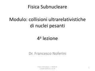Fisica Subnucleare Modulo: collisioni ultrarelativistiche di nuclei pesanti 4 a lezione