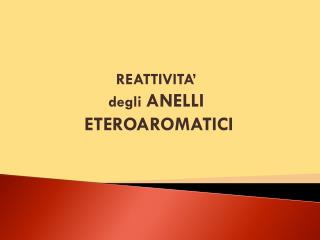 REATTIVITA’ degli ANELLI ETEROAROMATICI