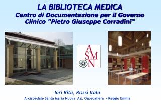 LA BIBLIOTECA MEDICA Centro di Documentazione per il Governo Clinico &quot;Pietro Giuseppe Corradini&quot;
