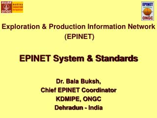 Exploration &amp; Production Information Network (EPINET) EPINET System &amp; Standards Dr. Bala Buksh,