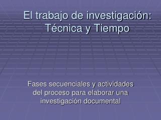 El trabajo de investigación: Técnica y Tiempo