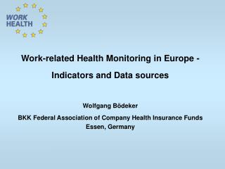 Work-related Health Monitoring in Europe - Indicators and Data sources Wolfgang Bödeker