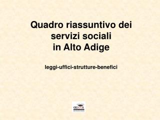 Quadro riassuntivo dei servizi sociali in Alto Adige leggi-uffici-strutture-benefici