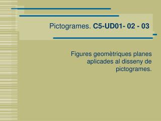 Pictogrames. C5-UD01- 02 - 03