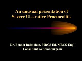 An unusual presentation of Severe Ulcerative Proctocolitis