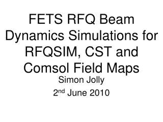 FETS RFQ Beam Dynamics Simulations for RFQSIM, CST and Comsol Field Maps