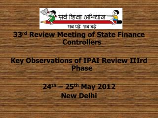 33 rd Review Meeting of State Finance Controllers Key Observations of IPAI Review IIIrd Phase