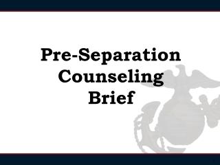 Pre-Separation Counseling Brief