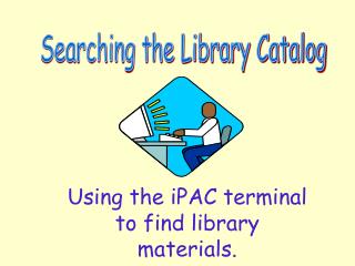 Using the iPAC terminal to find library materials.