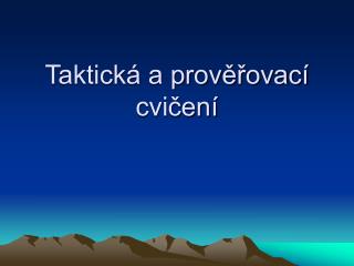 Taktická a prověřovací cvičení